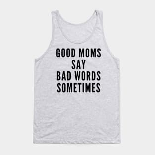 Good Moms Say Bad Words Sometimes Tank Top